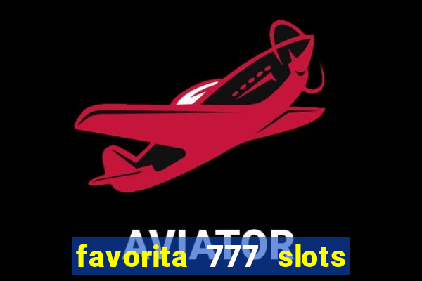 favorita 777 slots é confiável