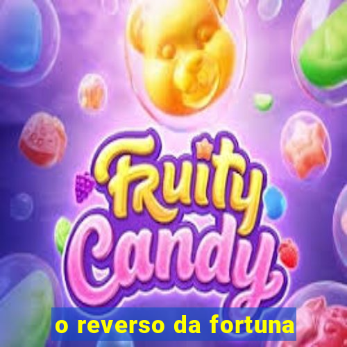 o reverso da fortuna