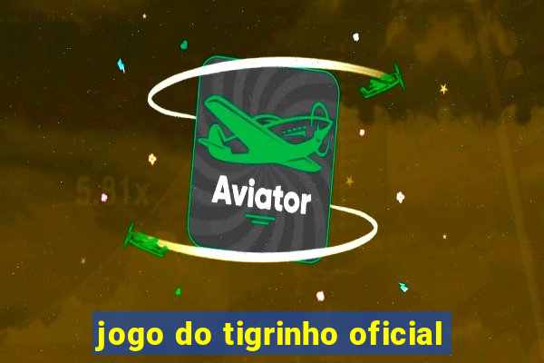 jogo do tigrinho oficial