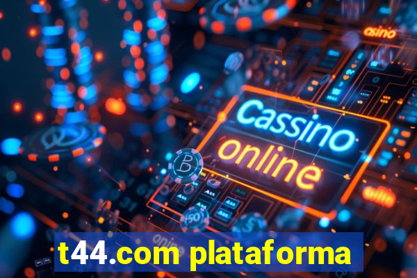 t44.com plataforma