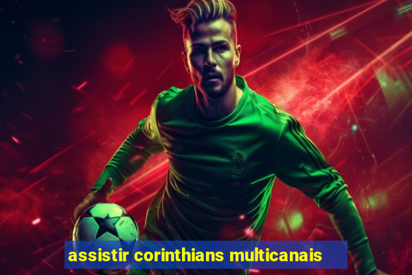 assistir corinthians multicanais