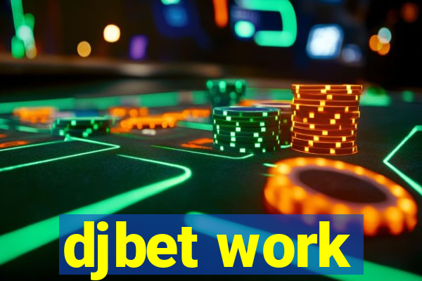 djbet work