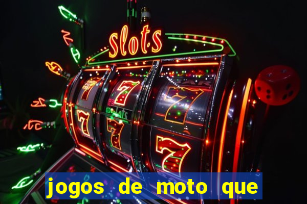 jogos de moto que da grau