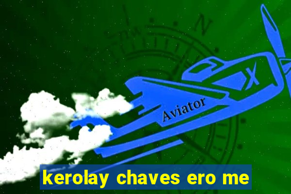 kerolay chaves ero me