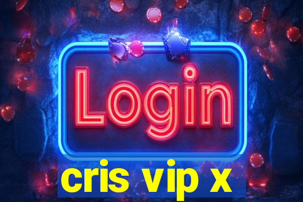 cris vip x