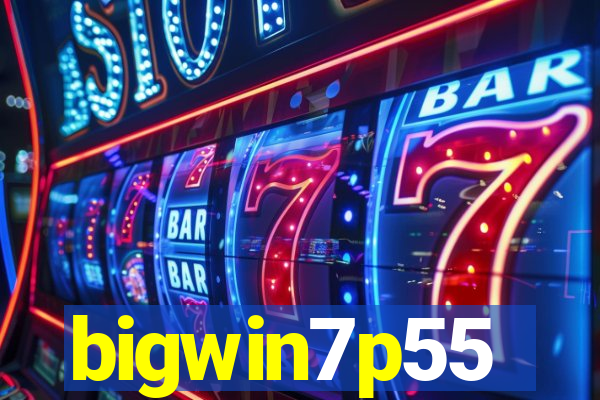 bigwin7p55