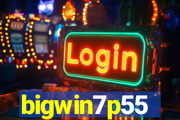 bigwin7p55