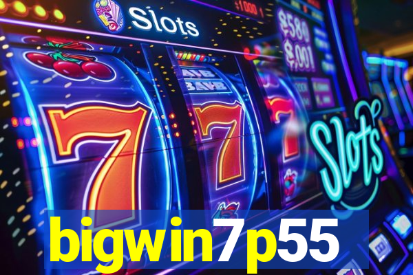 bigwin7p55