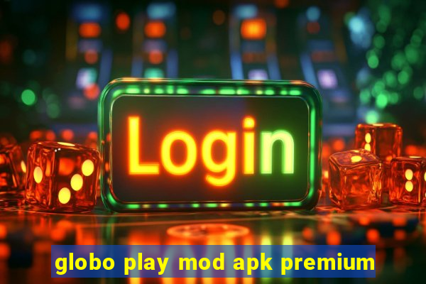 globo play mod apk premium