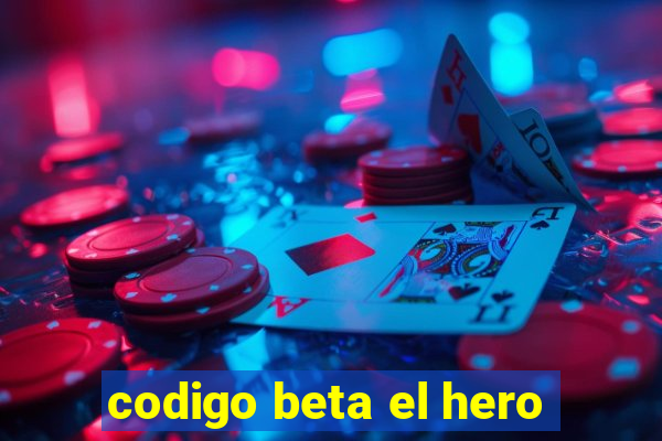 codigo beta el hero