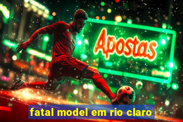 fatal model em rio claro