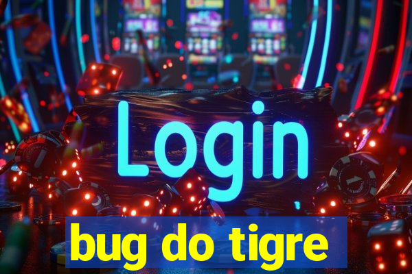 bug do tigre