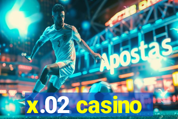 x.02 casino