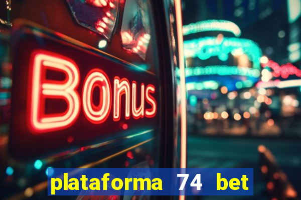 plataforma 74 bet é confiável