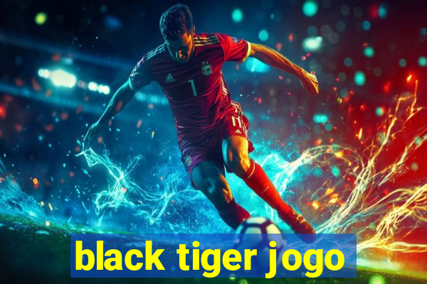 black tiger jogo