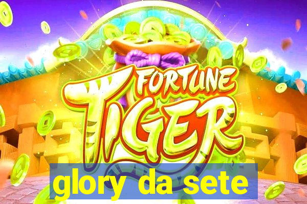 glory da sete