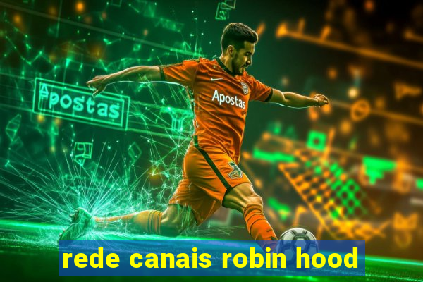 rede canais robin hood