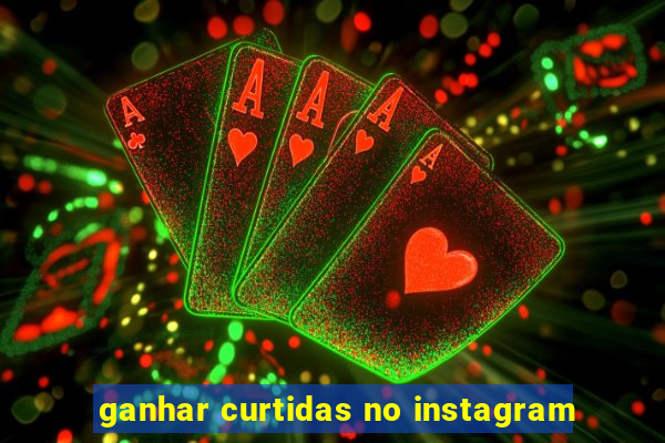 ganhar curtidas no instagram