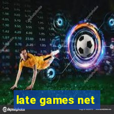 late games net