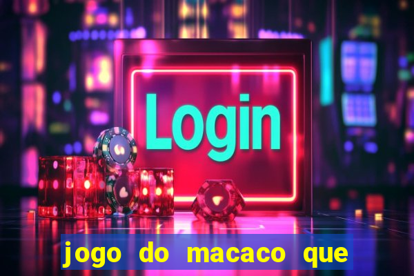 jogo do macaco que ganha dinheiro