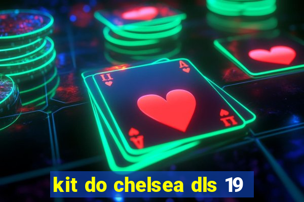 kit do chelsea dls 19