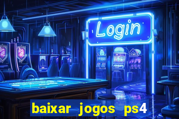 baixar jogos ps4 desbloqueado pkg