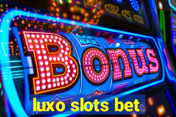 luxo slots bet