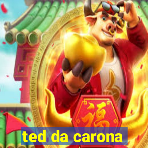 ted da carona