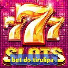 bet do tirulipa