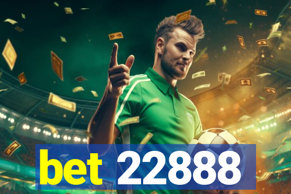 bet 22888