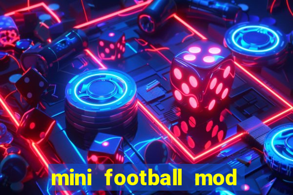 mini football mod apk (unlimited money and gems)