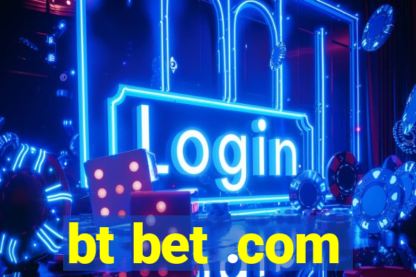 bt bet .com