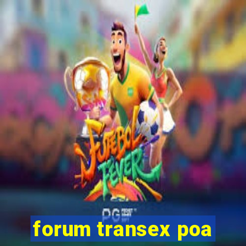 forum transex poa