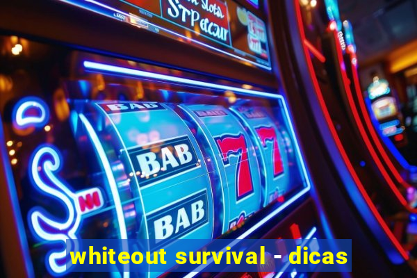 whiteout survival - dicas