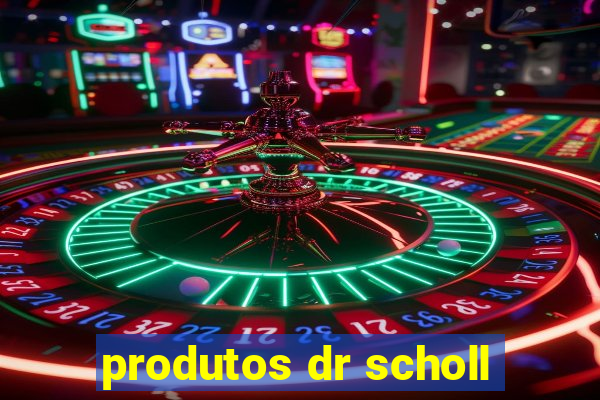 produtos dr scholl