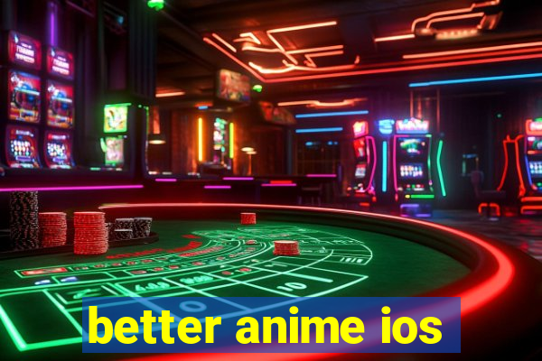 better anime ios