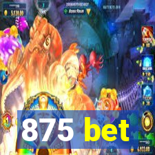 875 bet