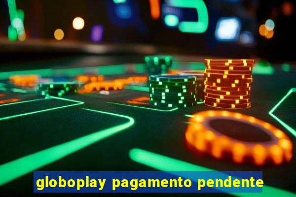 globoplay pagamento pendente