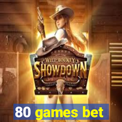 80 games bet