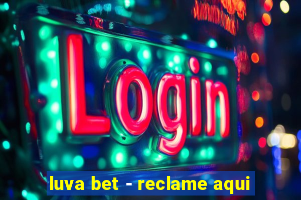 luva bet - reclame aqui