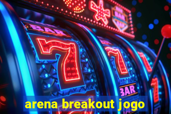 arena breakout jogo