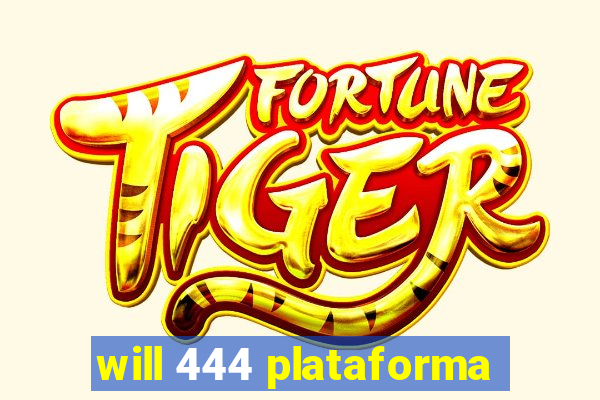 will 444 plataforma