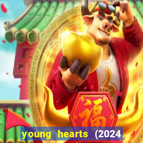 young hearts (2024 assistir online gratis)