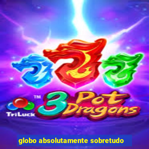 globo absolutamente sobretudo