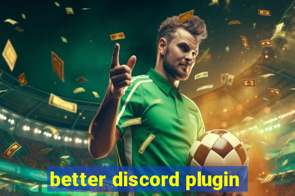 better discord plugin