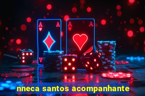 nneca santos acompanhante