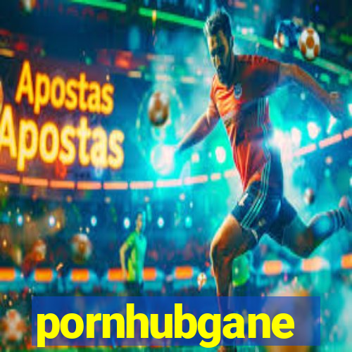 pornhubgane