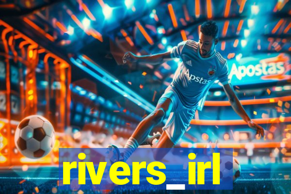 rivers_irl