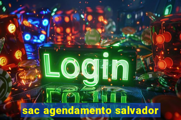 sac agendamento salvador