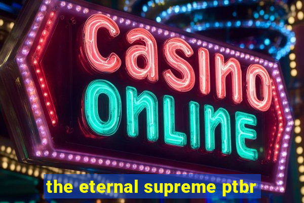 the eternal supreme ptbr